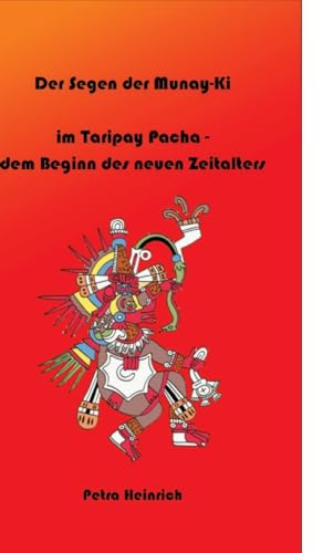 Der Segen der Munay-Ki: im Taripay Pacha - dem Beginn des neuen Zeitalters, wie wir selbst die Veränderung werden, die wir in der Welt sehen wollen. von tredition