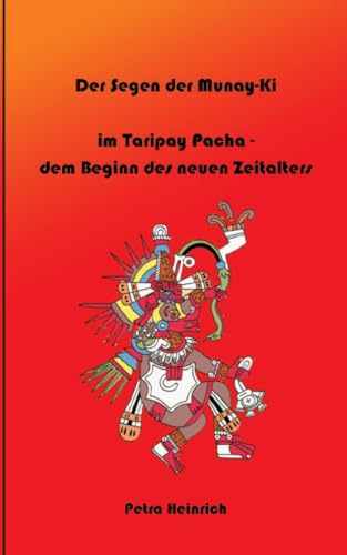 Der Segen der Munay-Ki: im Taripay Pacha - dem Beginn des neuen Zeitalters, wie wir selbst die Veränderung werden, die wir in der Welt sehen wollen. von tredition