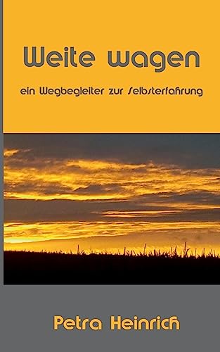 Weite wagen: Ein Wegbegleiter zur Selbsterfahrung