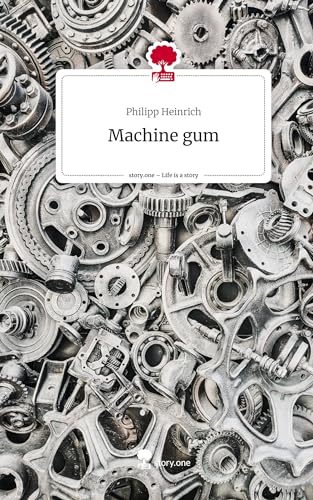 Machine gum. Life is a Story - story.one von story.one publishing