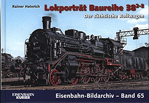 Lokporträt Baureihe 38.2-3: Der sächsische Rollwagen (Eisenbahn-Bildarchiv)