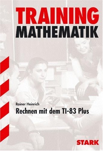 Training Mathematik Realschule: STARK Training Mathematik - Rechnen mit dem Ti-83 Plus (STARK-Verlag - Training)
