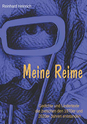 Meine Reime: Gedichte und Liedertexte die zwischen den 1970er und 2020er Jahren entstanden