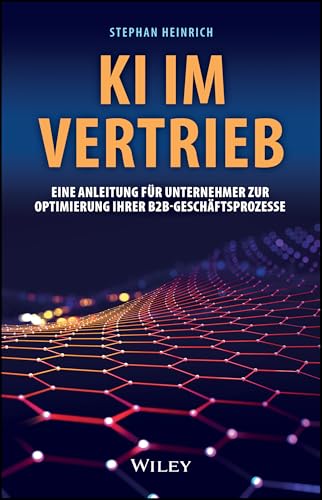 KI im Vertrieb: Eine Anleitung für Unternehmer zur Optimierung ihrer B2B-Geschäftsprozesse KI im Vertrieb: Eine Anleitung für Unternehmer zur Optimierung ihrer B2B-Geschäftsprozesse von Wiley-VCH