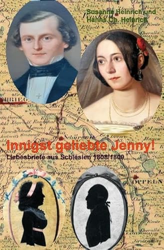 Innigst geliebte Jenny!: Liebesbriefe aus Schlesien 1808/1809
