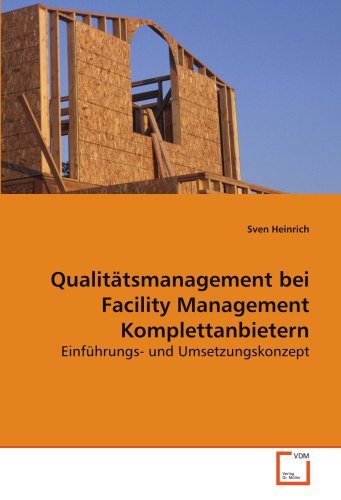 Qualitätsmanagement bei Facility Management Komplettanbietern: Einführungs- und Umsetzungskonzept Qualitätsmanagement bei Facility Management Komplettanbietern: Einführungs- und Umsetzungskonzept