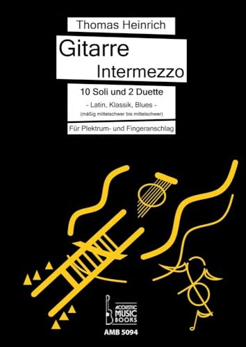 Gitarre Intermezzo. 10 Soli und 2 Duette. Latin, Klassik, Blues für Gitarre.: (Mäßig mittelschwer bis mittelschwer). Für Plektrum - und Fingeranschlag. von Acoustic Music Books