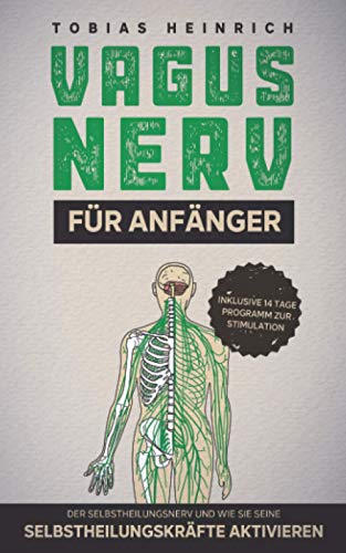 Vagus Nerv für Anfänger: Der Selbstheilungsnerv und wie Sie seine Selbstheilungskräfte aktivieren - inklusive 14Tage Programm zur Stimulation Vagus Nerv für Anfänger: Der Selbstheilungsnerv und wie Sie seine Selbstheilungskräfte aktivieren - inklusive 14Tage Programm zur Stimulation