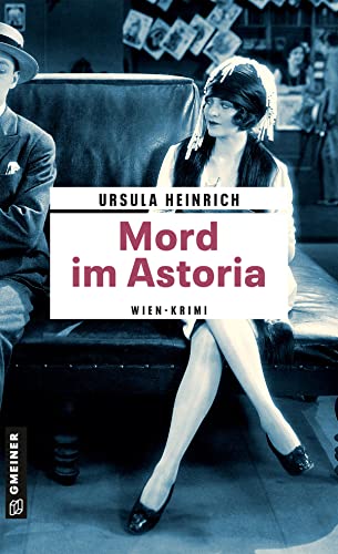 Mord im Astoria: Wien-Krimi (Zeitgeschichtliche Kriminalromane im GMEINER-Verlag) von Gmeiner-Verlag