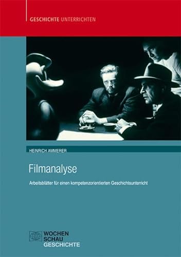 Filmanalyse: Arbeitsblätter für einen kompetenzorientierten Geschichtsunterricht (Geschichte unterrichten)