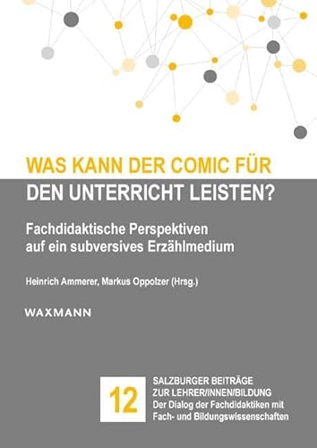 Was kann der Comic für den Unterricht leisten?: Fachdidaktische Perspektiven auf ein subversives Erzählmedium (Salzburger Beiträge zur Lehrer/innen/bildung, Band 12) von Waxmann Verlag GmbH