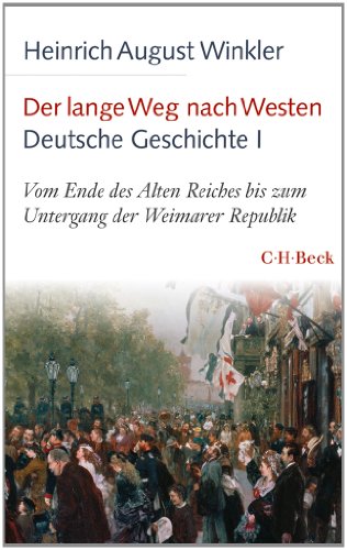 Der lange Weg nach Westen - Deutsche Geschichte I: Vom Ende des Alten Reiches bis zum Untergang der Weimarer Republik