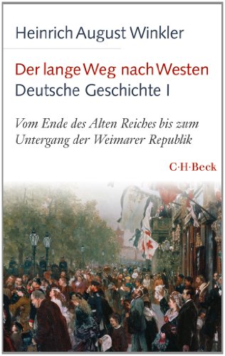 Der lange Weg nach Westen - Deutsche Geschichte I: Vom Ende des Alten Reiches bis zum Untergang der Weimarer Republik Der lange Weg nach Westen - Deutsche Geschichte I: Vom Ende des Alten Reiches bis zum Untergang der Weimarer Republik