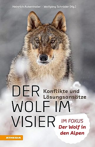 Der Wolf im Visier – Konflikte und Lösungsansätze: Der Wolf in den Alpen: Die 100 wichtigsten Fragen und Antworten: Im Fokus: Der Wolf in den Alpen von Athesia Tappeiner Verlag