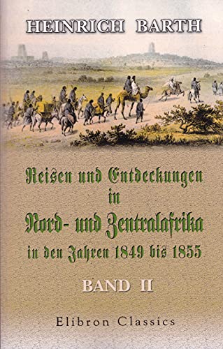 Reisen und Entdeckungen in Nord- und Zentralafrika in den Jahren 1849 bis 1855: Band II von Adamant Media Corporation