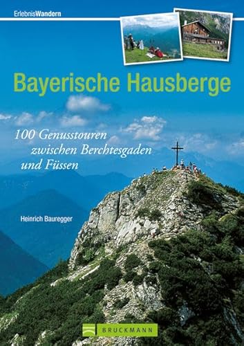 Bayerische Hausberge: 100 Genusstouren zwischen Berchtesgaden und Füssen (Erlebnis Bergsteigen)