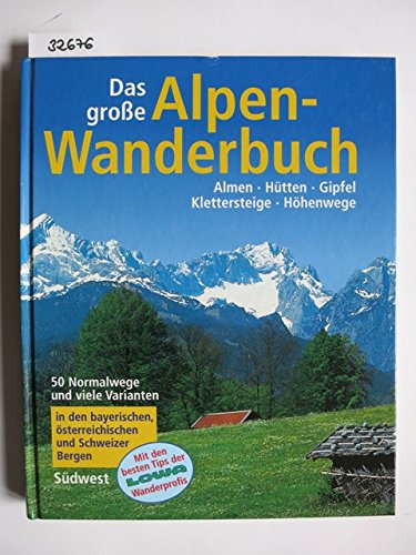 Das grosse Alpen-Wanderbuch. Almen - Hütten - Gipfel - Klettersteige - Höhenwege. Mit den besten Tips der LOWA-Wanderprofis