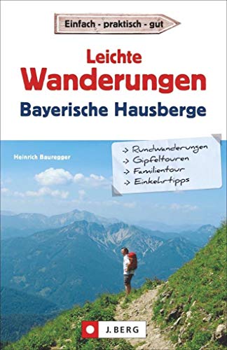Leichte Wanderungen Bayern: Ruhige und einfache Wanderungen - in den Bayerischen Alpen. Ein Wanderführer mit leichten Touren, die sich auch für ... ... Wandergenuss. Mit GPS-Daten zum Download