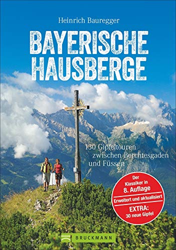 Wandern in den Bayerischen Hausbergen: Wanderführer Bayerische Alpen – mit 130 genussvollen Wanderungen, Hüttentouren und Klassikern wie Watzmann und ... zwischen Berchtesgaden und Füssen