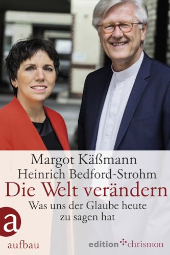 Die Welt verändern: Was uns der Glaube heute zu sagen hat (Das Ekd-buch Zum Reformationsjubilaum, Band 1)