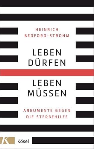 Leben dürfen – Leben müssen: Argumente gegen die Sterbehilfe