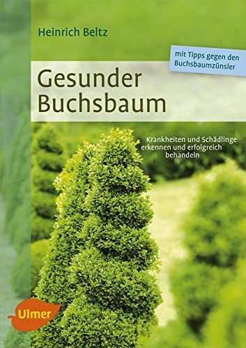 Gesunder Buchsbaum: Krankheiten und Schädlinge erkennen und erfolgreich behandeln von Ulmer Eugen Verlag