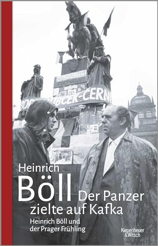 Der Panzer zielte auf Kafka: Heinrich Böll und der Prager Frühling Der Panzer zielte auf Kafka: Heinrich Böll und der Prager Frühling von Kiepenheuer & Witsch GmbH
