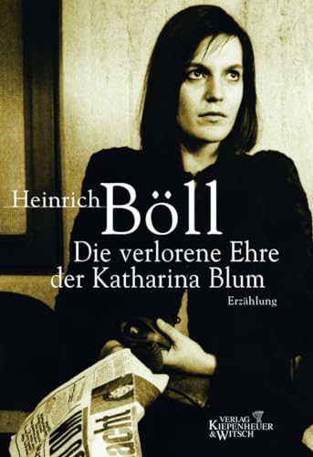 Die verlorene Ehre der Katharina Blum Die verlorene Ehre der Katharina Blum von Kiepenheuer & Witsch
