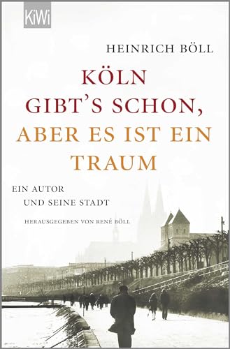 "Köln gibt´s schon, aber es ist ein Traum": Ein Autor und seine Stadt