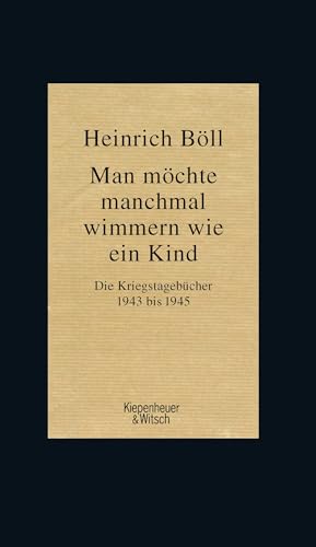 Man möchte manchmal wimmern wie ein Kind: Die Kriegstagebücher 1943-1945 von Kiepenheuer & Witsch GmbH