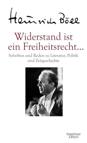 Widerstand ist ein Freiheitsrecht...: Schriften und Reden zu Literatur, Politik und Zeitgeschichte Widerstand ist ein Freiheitsrecht...: Schriften und Reden zu Literatur, Politik und Zeitgeschichte von Kiepenheuer & Witsch GmbH