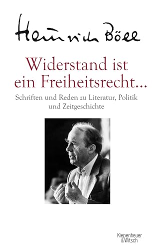 Widerstand ist ein Freiheitsrecht...: Schriften und Reden zu Literatur, Politik und Zeitgeschichte