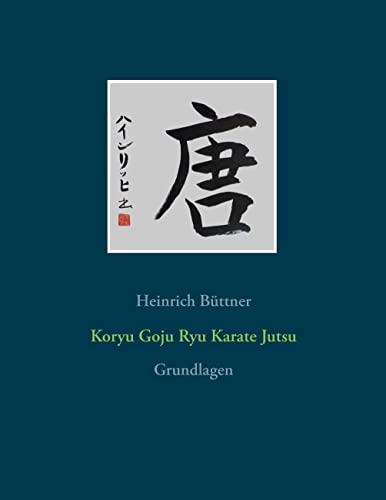 Koryu Goju Ryu Karate Jutsu: Grundlagen von Books on Demand