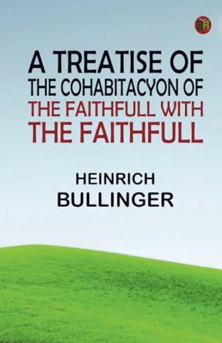A treatise of the cohabitacyon of the faithfull with the faithfull von Zinc Read