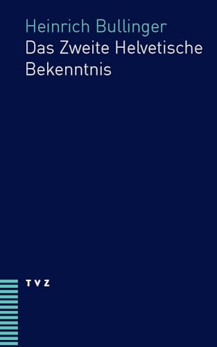 Das Zweite Helvetische Bekenntnis Das Zweite Helvetische Bekenntnis von Theologischer Verlag