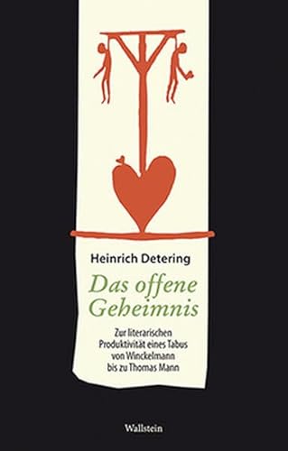Das offene Geheimnis. Zur literarischen Produktivität eines Tabus von Winckelmann bis zu Thomas Mann Das offene Geheimnis. Zur literarischen Produktivität eines Tabus von Winckelmann bis zu Thomas Mann