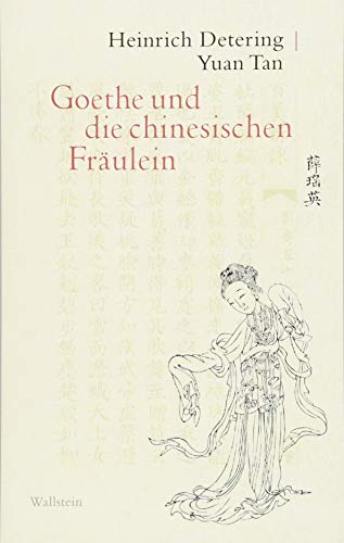 Goethe und die chinesischen Fräulein von Wallstein Verlag GmbH