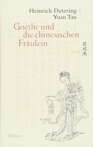Goethe und die chinesischen Fräulein Goethe und die chinesischen Fräulein