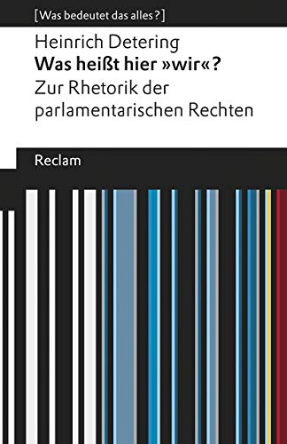 Was heißt hier »wir«?. Zur Rhetorik der parlamentarischen Rechten. [Was bedeutet das alles?]: Detering, Heinrich – 19619 – 6., durchges. und ... Auflage (Reclams Universal-Bibliothek)