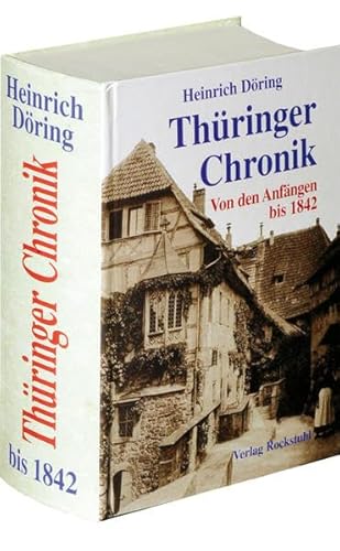 [Thüringen Chronik 1842] Thüringer Chronik bis 1842 von Heinrich Döring von Rockstuhl