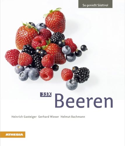 33 x Beeren: So genießt Südtirol (So genießt Südtirol: Ausgezeichnet mit dem Sonderpreis der GAD (Gastronomische Akademie Deutschlands e.V.)) von Athesia-Tappeiner Verlag