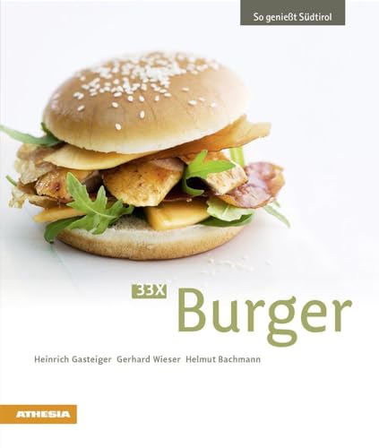 33 x Burger: So genießt Südtirol (So genießt Südtirol: Ausgezeichnet mit dem Sonderpreis der GAD (Gastronomische Akademie Deutschlands e.V.)) von Athesia Tappeiner Verlag