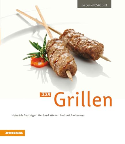 33 x Grillen: So genießt Südtirol (So genießt Südtirol: Ausgezeichnet mit dem Sonderpreis der GAD (Gastronomische Akademie Deutschlands e.V.)) 33 x Grillen: So genießt Südtirol (So genießt Südtirol: Ausgezeichnet mit dem Sonderpreis der GAD (Gastronomische Akademie Deutschlands e.V.))
