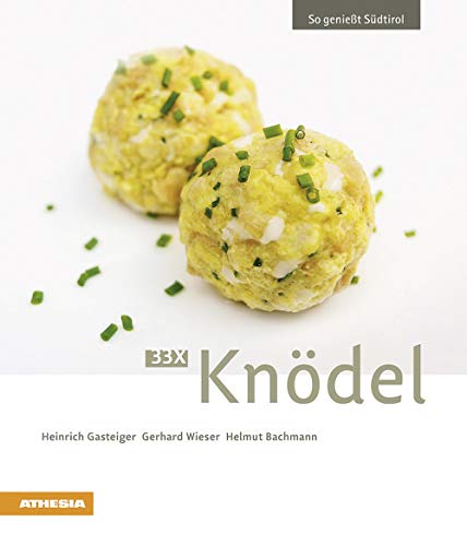 33 x Knödel: So genießt Südtirol (So genießt Südtirol: Ausgezeichnet mit dem Sonderpreis der GAD (Gastronomische Akademie Deutschlands e.V.)) 33 x Knödel: So genießt Südtirol (So genießt Südtirol: Ausgezeichnet mit dem Sonderpreis der GAD (Gastronomische Akademie Deutschlands e.V.))