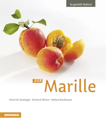 33 x Marille: So genießt Südtirol (So genießt Südtirol: Ausgezeichnet mit dem Sonderpreis der GAD (Gastronomische Akademie Deutschlands e.V.)) von Athesia Tappeiner Verlag