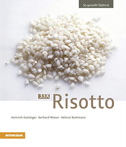 33 x Risotto: So genießt Südtirol (VLB Reihenkürzel: RC700 - So genießt Südtirol, Nr. 10) (So genießt Südtirol: Ausgezeichnet mit dem Sonderpreis der GAD (Gastronomische Akademie Deutschlands e.V.))