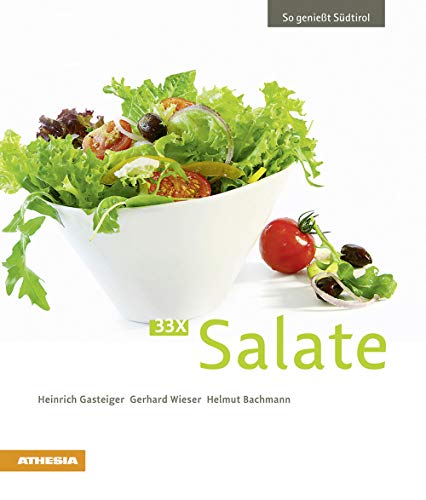 33 x Salate: So genießt Südtirol (So genießt Südtirol: Ausgezeichnet mit dem Sonderpreis der GAD (Gastronomische Akademie Deutschlands e.V.))