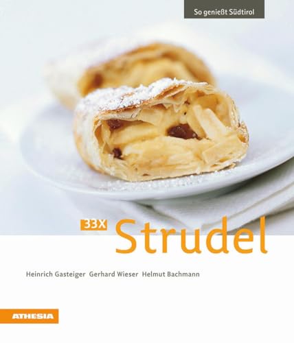 33 x Strudel: So genießt Südtirol (So genießt Südtirol: Ausgezeichnet mit dem Sonderpreis der GAD (Gastronomische Akademie Deutschlands e.V.)) 33 x Strudel: So genießt Südtirol (So genießt Südtirol: Ausgezeichnet mit dem Sonderpreis der GAD (Gastronomische Akademie Deutschlands e.V.))
