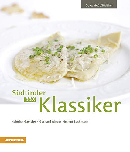 33 x Südtiroler Klassiker: So genießt Südtirol (So genießt Südtirol: Ausgezeichnet mit dem Sonderpreis der GAD (Gastronomische Akademie Deutschlands e.V.)) von Athesia Tappeiner Verlag