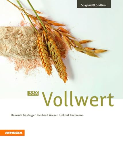 33 x Vollwert: So genießt Südtirol (So genießt Südtirol: Ausgezeichnet mit dem Sonderpreis der GAD (Gastronomische Akademie Deutschlands e.V.)) von Athesia-Tappeiner Verlag